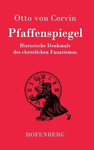 Pfaffenspiegel: Historische Denkmale des christlichen Fanatismus