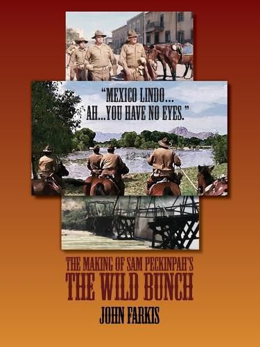 Cover image for "Mexico Lindo...Ah...You Have No Eyes." - The Making of Sam Peckinpah's The Wild Bunch