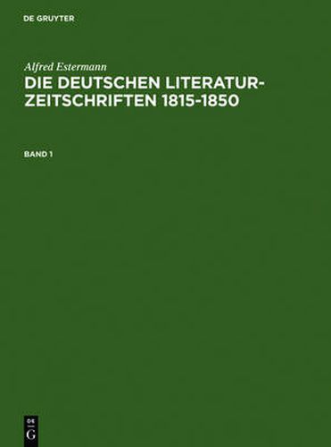 Cover image for Alfred Estermann: Die Deutschen Literatur-Zeitschriften 1815-1850. Band 1