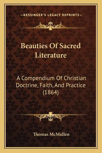 Cover image for Beauties of Sacred Literature: A Compendium of Christian Doctrine, Faith, and Practice (1864)