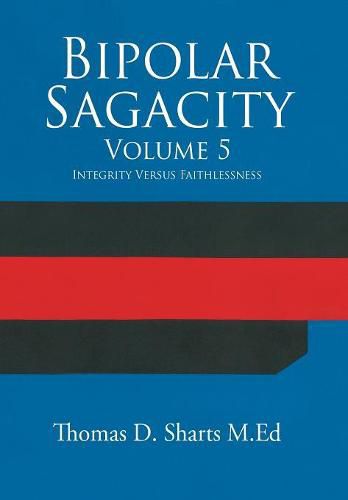 Bipolar Sagacity Volume 5: Integrity Versus Faithlessness