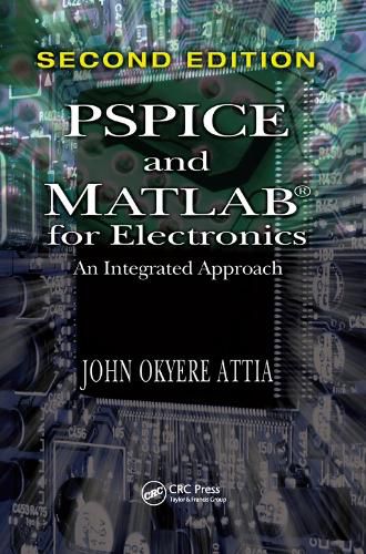 PSPICE and MATLAB for Electronics: An Integrated Approach, Second Edition