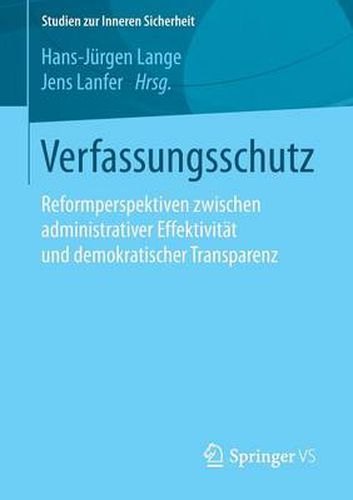 Cover image for Verfassungsschutz: Reformperspektiven Zwischen Administrativer Effektivitat Und Demokratischer Transparenz