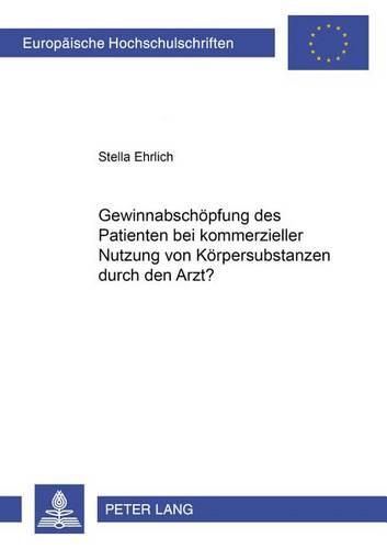 Cover image for Gewinnabschoepfung Des Patienten Bei Kommerzieller Nutzung Von Koerpersubstanzen Durch Den Arzt?