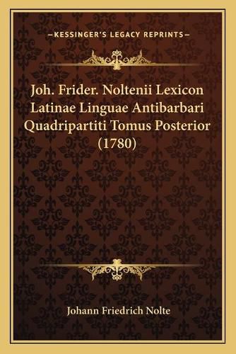 Cover image for Joh. Frider. Noltenii Lexicon Latinae Linguae Antibarbari Quadripartiti Tomus Posterior (1780)