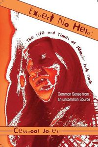 Cover image for Expect No Help: The Life and Times of Jumpin' Jack Flash Common Sense from an uncommon Source