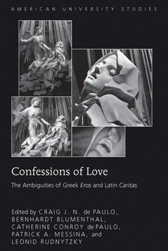 Confessions of Love: The Ambiguities of Greek  Eros  and Latin  Caritas