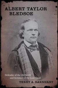 Cover image for Albert Taylor Bledsoe: Defender of the Old South and Architect of the Lost Cause