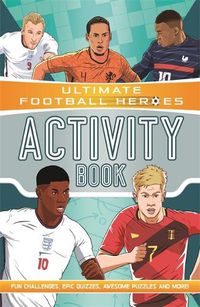 Cover image for Ultimate Football Heroes Activity Book (Ultimate Football Heroes - the No. 1 football series): Fun challenges, epic quizzes, awesome puzzles and more!