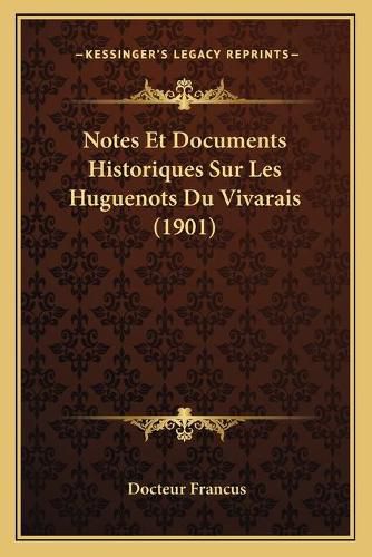 Notes Et Documents Historiques Sur Les Huguenots Du Vivarais (1901)