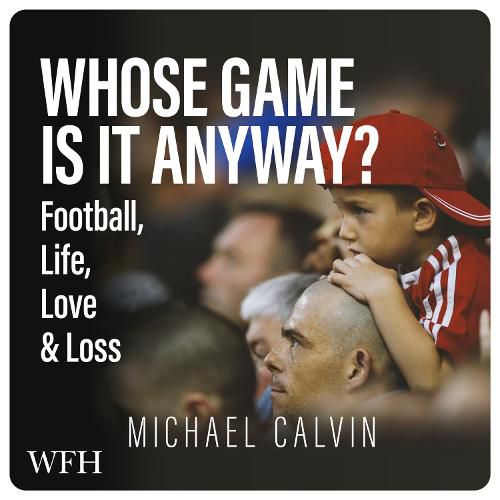 Whose Game Is It Anyway?: Football, Life, Love & Loss