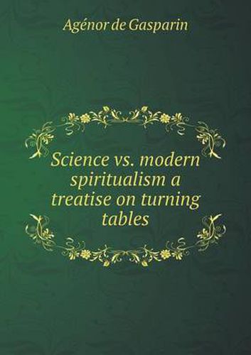 Cover image for Science vs. modern spiritualism a treatise on turning tables