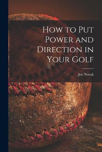 Cover image for How to Put Power and Direction in Your Golf