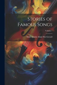 Cover image for Stories of Famous Songs; Volume 1