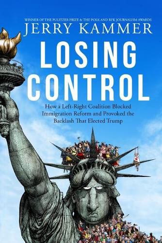 Cover image for Losing Control: How a Left-Right Coalition Blocked Immigration Reform and Provoked the Backlash That Elected Trump