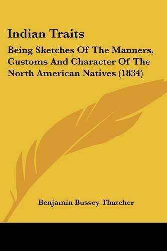 Cover image for Indian Traits: Being Sketches of the Manners, Customs and Character of the North American Natives (1834)