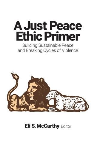 A Just Peace Ethic Primer: Building Sustainable Peace and Breaking Cycles of Violence