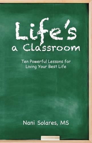 Cover image for Life's a Classroom: Ten Powerful Lessons for Living Your Best Life