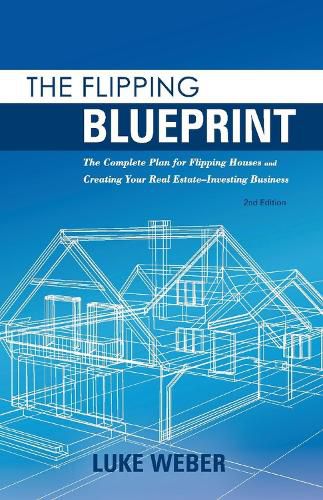 Cover image for The Flipping Blueprint: The Complete Plan for Flipping Houses and Creating Your Real Estate-Investing Business