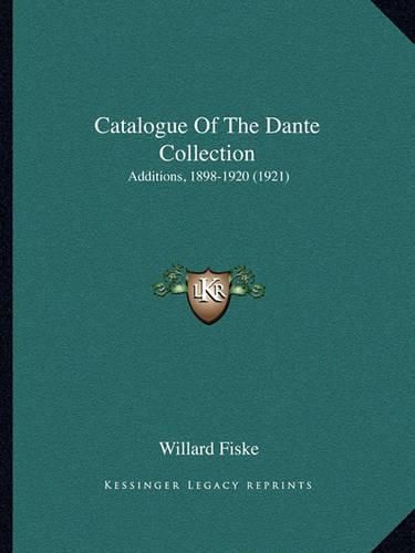 Catalogue of the Dante Collection: Additions, 1898-1920 (1921)