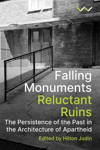 Cover image for Falling Monuments, Reluctant Ruins: The Persistence of the Past in the Architecture of Apartheid