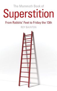 Cover image for The Mammoth Book of Superstition: From Rabbits' Feet to Friday the 13th