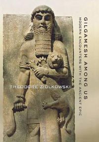 Cover image for Gilgamesh Among Us: Modern Encounters with the Ancient Epic