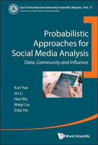 Cover image for Probabilistic Approaches For Social Media Analysis: Data, Community And Influence