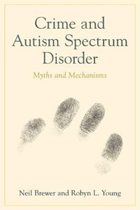 Cover image for Crime and Autism Spectrum Disorder: Myths and Mechanisms