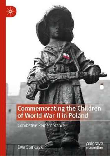 Cover image for Commemorating the Children of World War II in Poland: Combative Remembrance