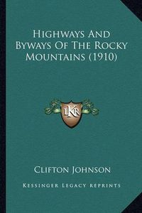 Cover image for Highways and Byways of the Rocky Mountains (1910)