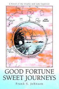 Cover image for Good Fortune Sweet Journeys: A Novel of the Ozarks and Lake Superior