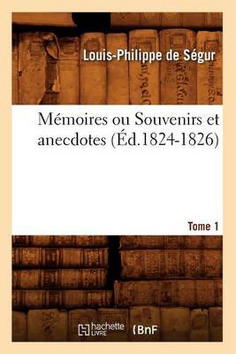 Memoires Ou Souvenirs Et Anecdotes. Tome 1 (Ed.1824-1826)