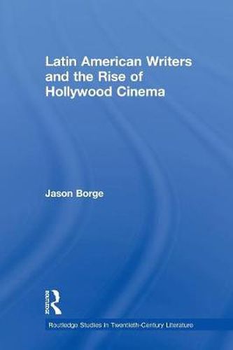 Cover image for Latin American Writers and the Rise of Hollywood Cinema
