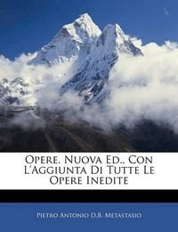 Cover image for Opere. Nuova Ed., Con L'Aggiunta Di Tutte Le Opere Inedite