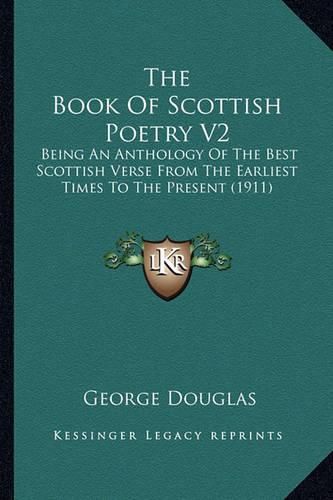 The Book of Scottish Poetry V2: Being an Anthology of the Best Scottish Verse from the Earliest Times to the Present (1911)