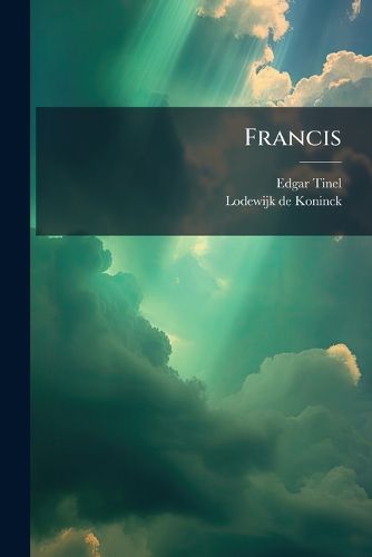 Cover image for Francis: Oratorio for Soli, Chorus, Organ and Orchestra. Op. 36