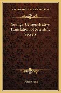 Cover image for Young's Demonstrative Translation of Scientific Secrets