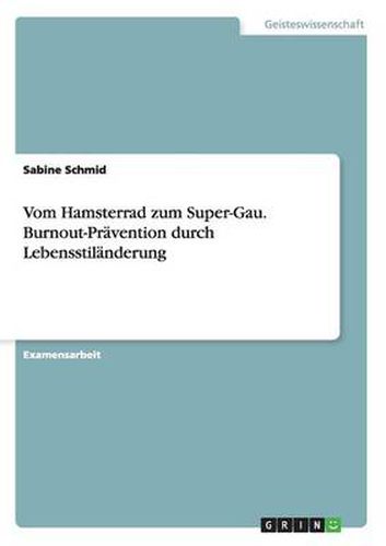 Cover image for Vom Hamsterrad zum Super-Gau. Burnout-Pravention durch Lebensstilanderung