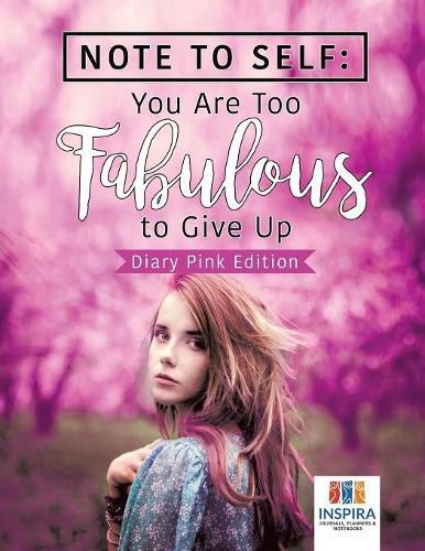 Cover image for Note to Self: You Are Too Fabulous to Give Up Diary Pink Edition