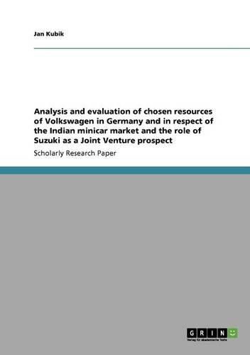 Cover image for Analysis and Evaluation of Chosen Resources of Volkswagen in Germany and in Respect of the Indian Minicar Market and the Role of Suzuki as a Joint Ven