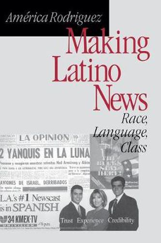 Cover image for Making Latino News: Race, Language, Class