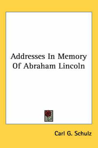 Cover image for Addresses in Memory of Abraham Lincoln