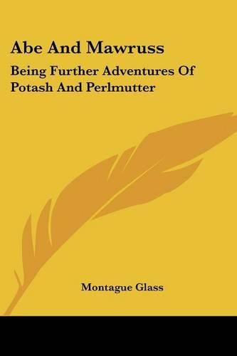 Cover image for Abe and Mawruss: Being Further Adventures of Potash and Perlmutter