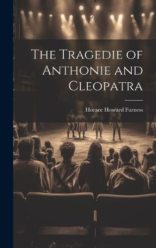 Cover image for The Tragedie of Anthonie and Cleopatra