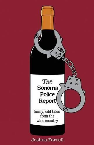 Cover image for The Sonoma Police Report: Funny, Odd Tales from the Wine Country