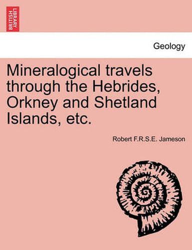 Cover image for Mineralogical Travels Through the Hebrides, Orkney and Shetland Islands, Etc.