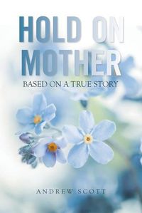Cover image for Hold on Mother: Based on a True Story