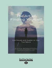 Cover image for The Art of Finding Yourself: Live Bravely and Awaken to Your True Nature