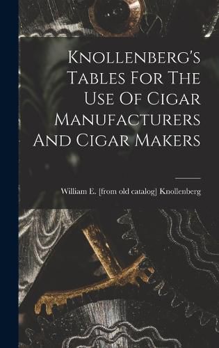 Cover image for Knollenberg's Tables For The Use Of Cigar Manufacturers And Cigar Makers